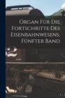 Image for Organ fur die Fortschritte des Eisenbahnwesens, Funfter Band