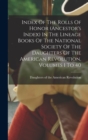 Image for Index Of The Rolls Of Honor (ancestor&#39;s Index) In The Lineage Books Of The National Society Of The Daughters Of The American Revolution, Volumes 1 To 40