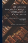 Image for Les Societes Badines, Bachiques, Litteraires Et Chantantes : Leur Histoire Et Leurs Travaux, Volume 1...