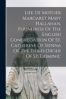 Image for Life Of Mother Margaret Mary Hallahan, Foundress Of The English Congregation Of St. Catherine Of Sienna Of The Third Order Of St. Dominic