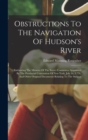 Image for Obstructions To The Navigation Of Hudson&#39;s River : Embracing The Minutes Of The Secret Committee Appointed By The Provincial Convention Of New York, July 16, L776, And Other Original Documents Relatin