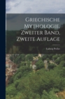 Image for Griechische Mythologie, Zweiter Band, Zweite Auflage