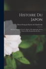 Image for Histoire Du Japon : Ou L&#39;on Trouvera Tout Ce Qu&#39;on A Pu Apprendre De La Nature &amp; Des Productions Du Pay ......