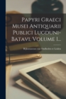 Image for Papyri Graeci Musei Antiquarii Publici Lugduni-batavi, Volume 1...