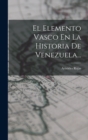 Image for El Elemento Vasco En La Historia De Venezuela...