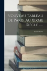 Image for Nouveau Tableau De Paris, Au Xixme Siecle ......