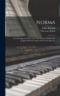 Image for Norma : A Grand Opera In Three Acts. The Words In Italian And English, With The Music Of The Principal Airs