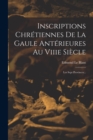 Image for Inscriptions Chretiennes De La Gaule Anterieures Au Viiie Siecle : Les Sept Provinces...