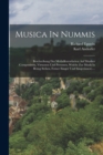 Image for Musica In Nummis : Beschreibung Der Medailleurarbeiten Auf Musiker (componisten, Virtuosen Und Personen, Welche Zur Musik In Bezug Stehen, Ferner Sanger Und Sangerinnen)....