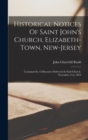Image for Historical Notices Of Saint John&#39;s Church, Elizabeth-town, New-jersey : Contained In A Discourse Delivered In Said Church, November 21st, 1824