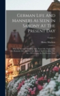 Image for German Life And Manners As Seen In Saxony At The Present Day : With An Account Of Village Life, Town Life, Fashionable Life, Domestic Life, Married Life, School And University Life, &amp;c., Of Germany At