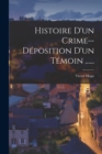 Image for Histoire D&#39;un Crime--deposition D&#39;un Temoin ......