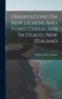 Image for Observations On New Lichens And Fungi Collected In Otago, New Zealand