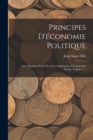 Image for Principes D&#39;economie Politique : Avec Quelques-unes De Leurs Applications A L&#39;economie Sociale, Volume 1...