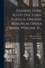 Image for Joannis Duns Scoti Doctoris Subtilis, Ordinis Minorum Opera Omnia, Volume 21...