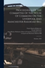 Image for Proceedings Of The Committee Of The House Of Commons On The Liverpool And Manchester Railroad Bill