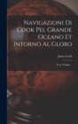 Image for Navigazioni Di Cook Pel Grande Oceano Et Intorno Al Globo : Terzo Viaggio...