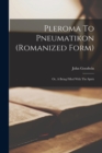 Image for Pleroma To Pneumatikon (romanized Form) : Or, A Being Filled With The Spirit