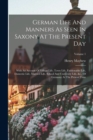 Image for German Life And Manners As Seen In Saxony At The Present Day : With An Account Of Village Life, Town Life, Fashionable Life, Domestic Life, Married Life, School And University Life, &amp;c., Of Germany At