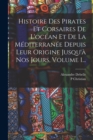 Image for Histoire Des Pirates Et Corsaires De L&#39;ocean Et De La Mediterranee Depuis Leur Origine Jusqu&#39;a Nos Jours, Volume 1...