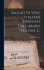 Image for Saggio Di Voci Italiane Derivate Dall&#39;arabo, Volume 2...