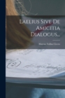 Image for Laelius Sive De Amicitia Dialogus...