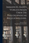 Image for Immanuel Kants Vorlesungen uber die philosophische Religionslehre.