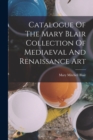 Image for Catalogue Of The Mary Blair Collection Of Mediaeval And Renaissance Art