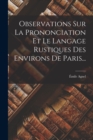 Image for Observations Sur La Prononciation Et Le Langage Rustiques Des Environs De Paris...
