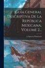 Image for Guia General Descriptiva De La Republica Mexicana, Volume 2...