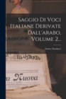 Image for Saggio Di Voci Italiane Derivate Dall&#39;arabo, Volume 2...