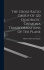 Image for The Cross-ratio Group Of 120 Quadratic Cremona Transformations Of The Plane