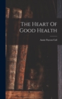 Image for The Heart Of Good Health