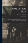 Image for The Home Of Ben Hur : A Series Of Photographs Of General Lew Wallace, His Residence, His Library And Surroundings