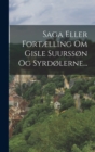 Image for Saga Eller Fortælling Om Gisle Suurssøn Og Syrdølerne...
