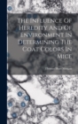 Image for The Influence Of Heredity And Of Environment In Determining The Coat Colors In Mice