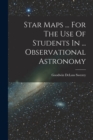Image for Star Maps ... For The Use Of Students In ... Observational Astronomy