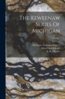 Image for The Keweenaw Series Of Michigan; Volume 1