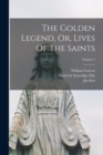 Image for The Golden Legend, Or, Lives Of The Saints; Volume 3
