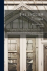 Image for The English Flora : Or, A Catalogue Of Trees, Shrubs, Plants And Fruits, Natives As Well As Exotics, Cultivated, For Use Or Ornament, In The English Nurseries, Greenhouses And Stoves, Arranged Accordi