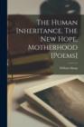 Image for The Human Inheritance, The New Hope, Motherhood [poems]