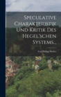Image for Speculative Charakteristik und Kritik des Hegel&#39;schen Systems...