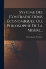 Image for Systeme Des Contradictions Economiques, Ou, Philosophie De La Misere...