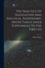 Image for The Practice Of Navigation And Nautical Astronomy. [with] Tables [and] Supplement To The First Ed
