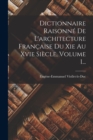 Image for Dictionnaire Raisonne De L&#39;architecture Francaise Du Xie Au Xvie Siecle, Volume 1...