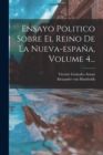 Image for Ensayo Politico Sobre El Reino De La Nueva-espana, Volume 4...