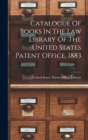 Image for Catalogue Of Books In The Law Library Of The United States Patent Office, 1883