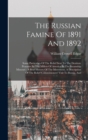 Image for The Russian Famine Of 1891 And 1892 : Some Particulars Of The Relief Sent To The Destitute Peasants By The Millers Of America In The Steamship Missouri: A Brief History Of The Movement, A Description 