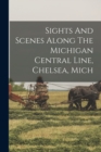 Image for Sights And Scenes Along The Michigan Central Line, Chelsea, Mich