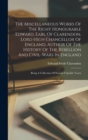 Image for The Miscellaneous Works Of The Right Honourable Edward, Earl Of Clarendon, Lord High Chancellor Of England, Author Of The History Of The Rebellion And Civil-wars In England : Being A Collection Of Sev